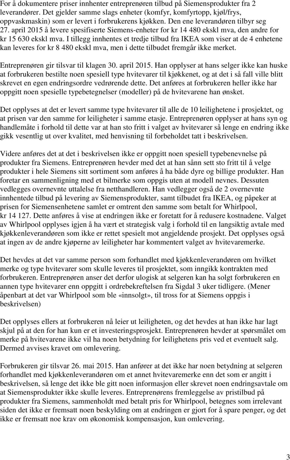 april 2015 å levere spesifiserte Siemens-enheter for kr 14 480 ekskl mva, den andre for kr 15 630 ekskl mva.