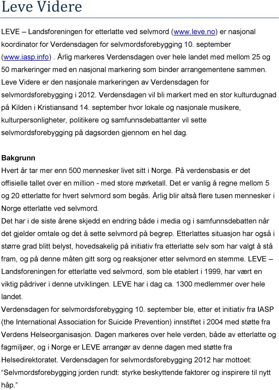 Leve Videre er den nasjonale markeringen av Verdensdagen for selvmordsforebygging i 2012. Verdensdagen vil bli markert med en stor kulturdugnad på Kilden i Kristiansand 14.