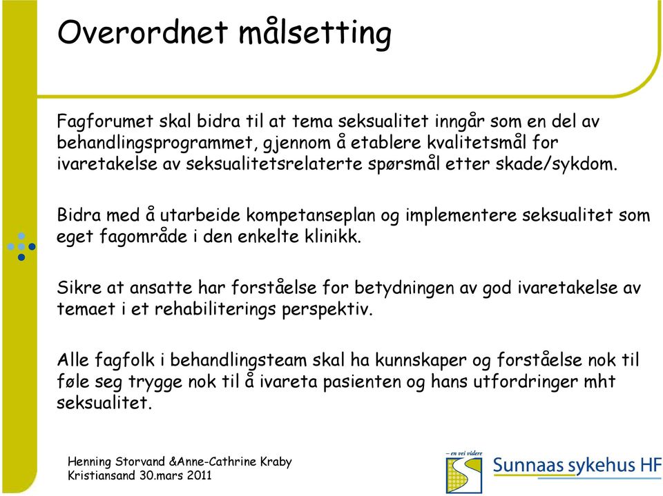 Bidra med å utarbeide kompetanseplan og implementere seksualitet som eget fagområde i den enkelte klinikk.