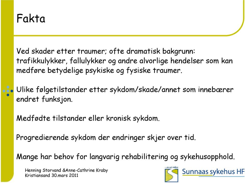 Ulike følgetilstander etter sykdom/skade/annet som innebærer endret funksjon.