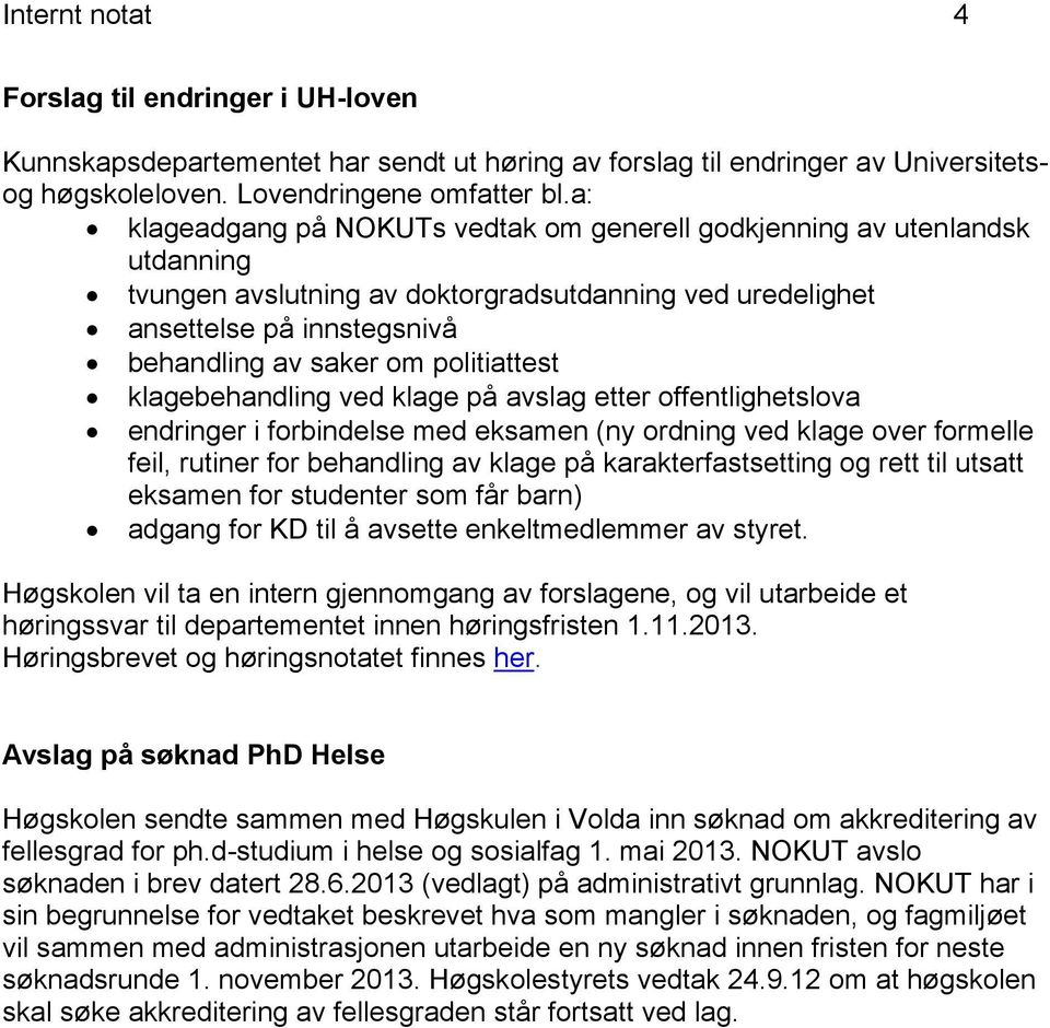 politiattest klagebehandling ved klage på avslag etter offentlighetslova endringer i forbindelse med eksamen (ny ordning ved klage over formelle feil, rutiner for behandling av klage på