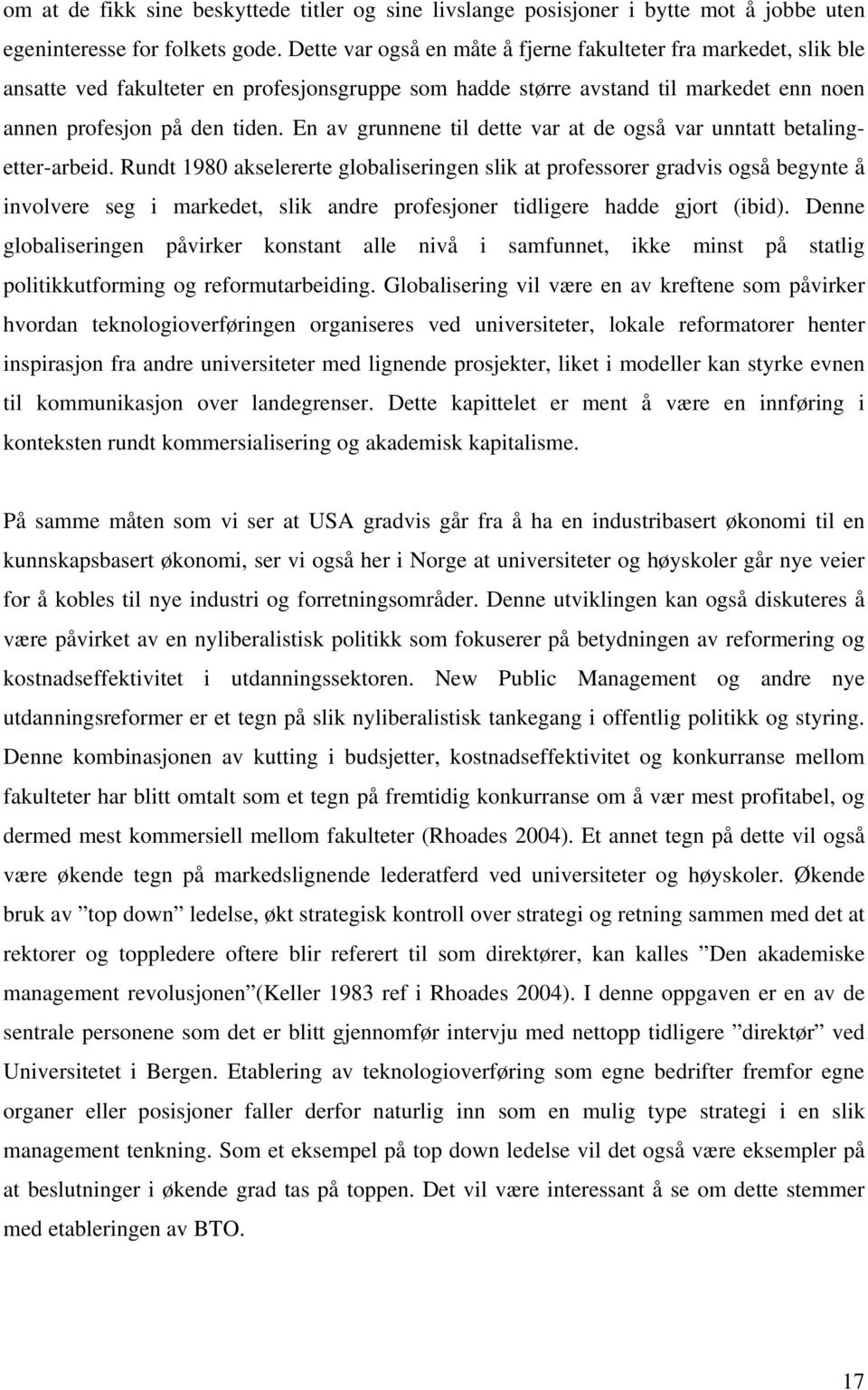 En av grunnene til dette var at de også var unntatt betalingetter-arbeid.