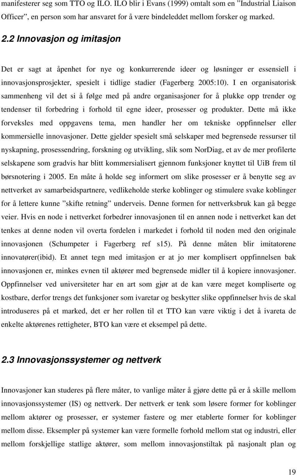 I en organisatorisk sammenheng vil det si å følge med på andre organisasjoner for å plukke opp trender og tendenser til forbedring i forhold til egne ideer, prosesser og produkter.