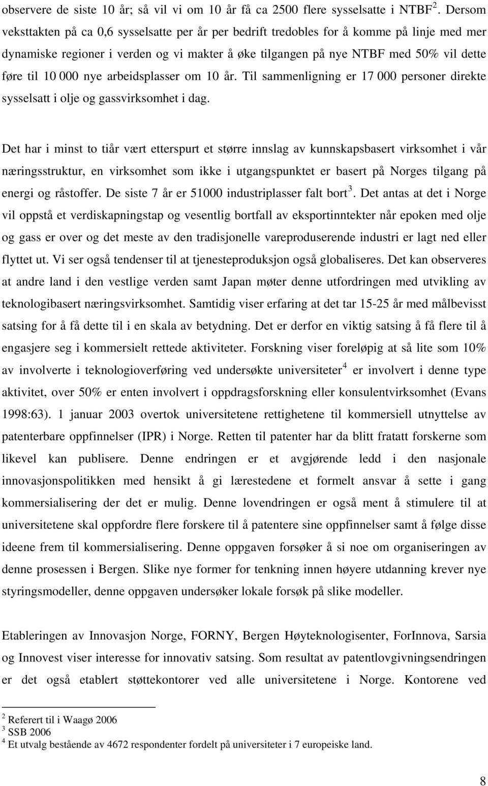 000 nye arbeidsplasser om 10 år. Til sammenligning er 17 000 personer direkte sysselsatt i olje og gassvirksomhet i dag.