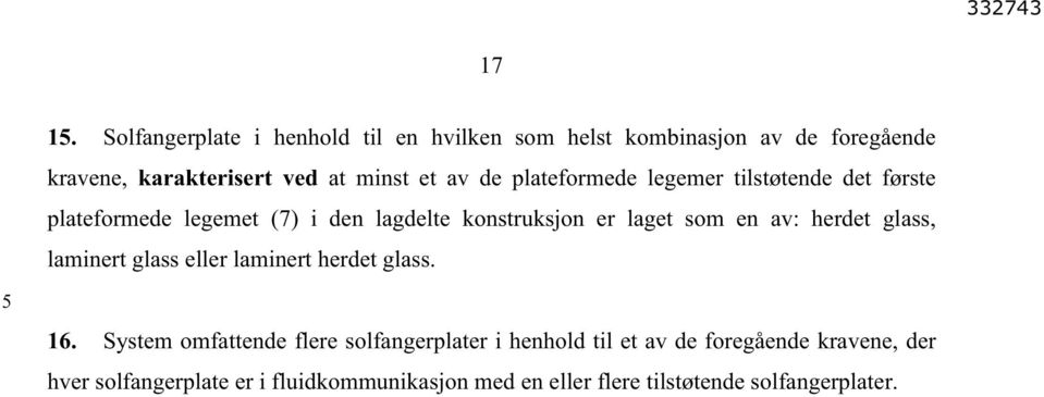 av: herdet glass, laminert glass eller laminert herdet glass. 16.