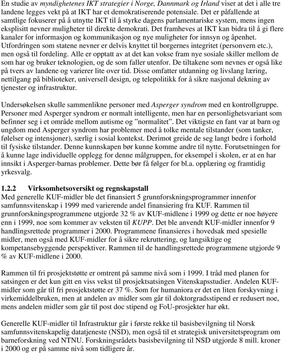 Det framheves at IKT kan bidra til å gi flere kanaler for informasjon og kommunikasjon og nye muligheter for innsyn og åpenhet.