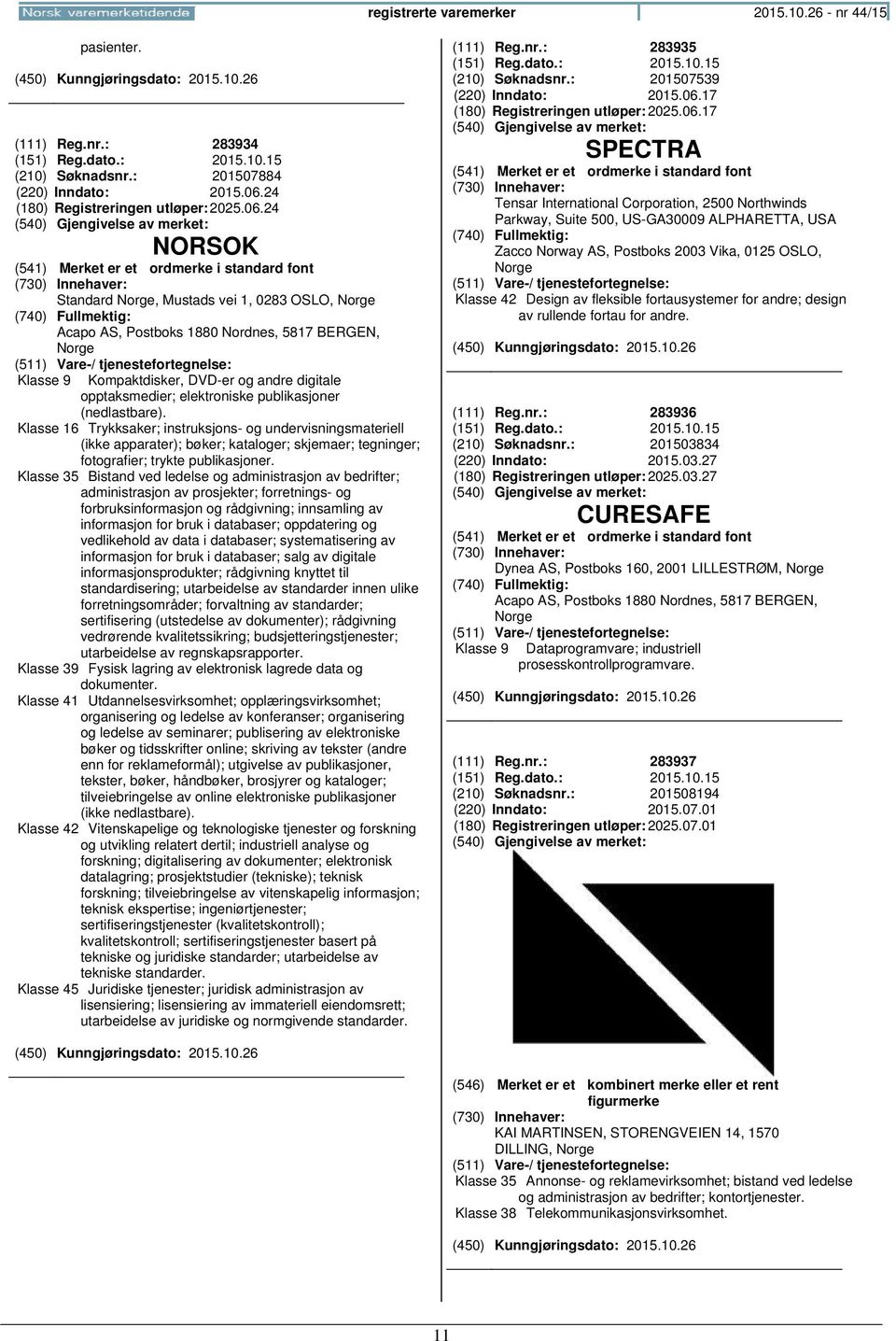 24 NORSOK Standard, Mustads vei 1, 0283 OSLO, Acapo AS, Postboks 1880 Nordnes, 5817 BERGEN, Klasse 9 Kompaktdisker, DVD-er og andre digitale opptaksmedier; elektroniske publikasjoner (nedlastbare).