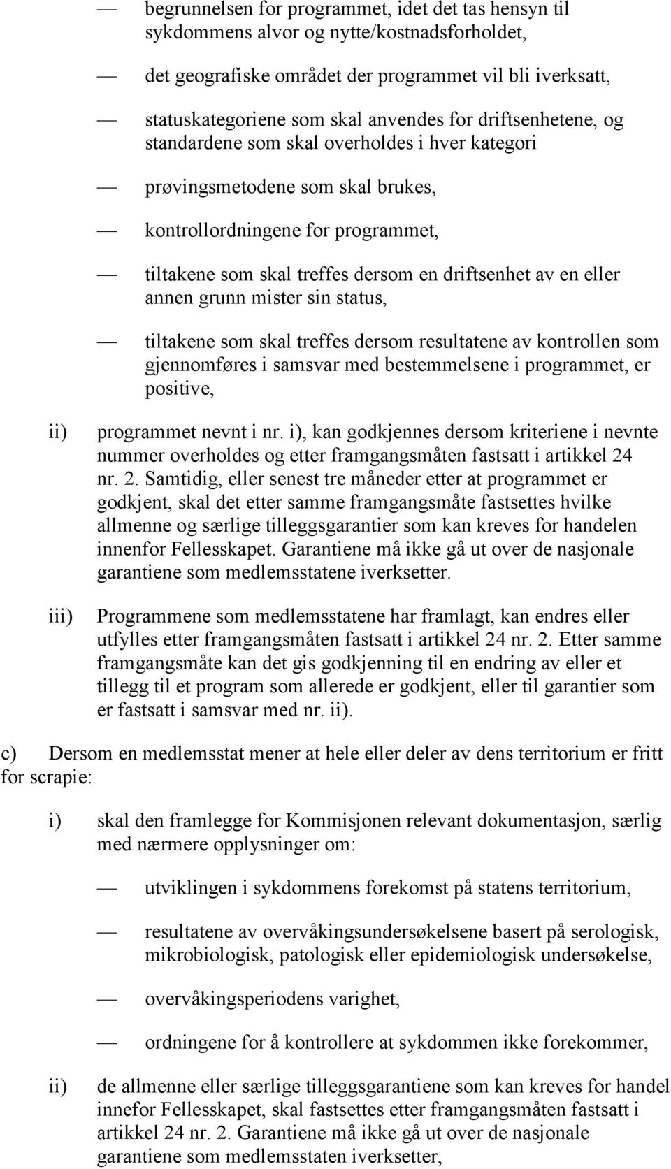 annen grunn mister sin status, tiltakene som skal treffes dersom resultatene av kontrollen som gjennomføres i samsvar med bestemmelsene i programmet, er positive, ii) iii) programmet nevnt i nr.