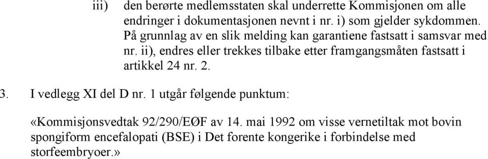 ii), endres eller trekkes tilbake etter framgangsmåten fastsatt i artikkel 24 nr. 2. 3. I vedlegg XI del D nr.