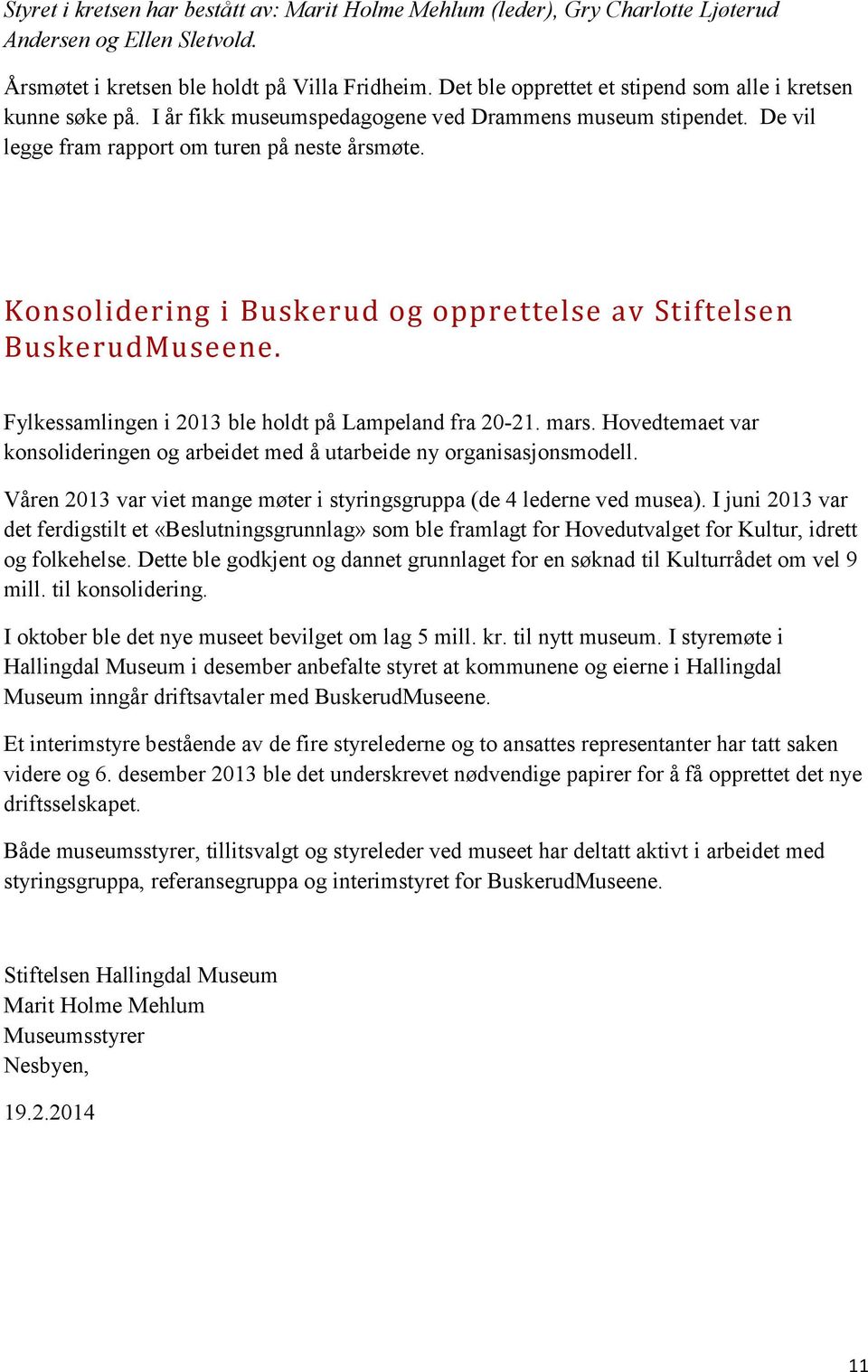 Konsolidering i Buskerud og opprettelse av Stiftelsen BuskerudMuseene. Fylkessamlingen i 2013 ble holdt på Lampeland fra 20-21. mars.