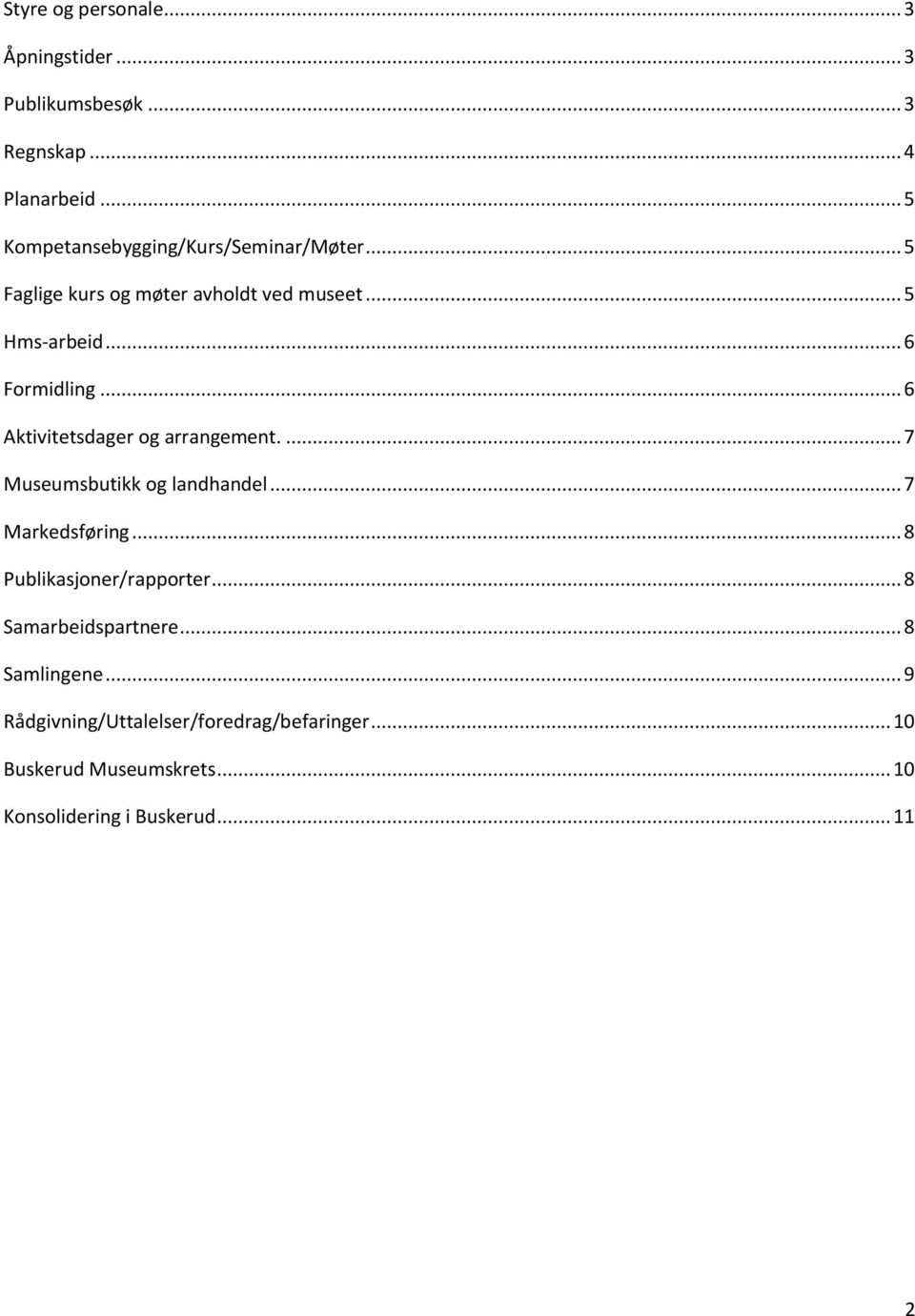 .. 6 Aktivitetsdager og arrangement.... 7 Museumsbutikk og landhandel... 7 Markedsføring... 8 Publikasjoner/rapporter.