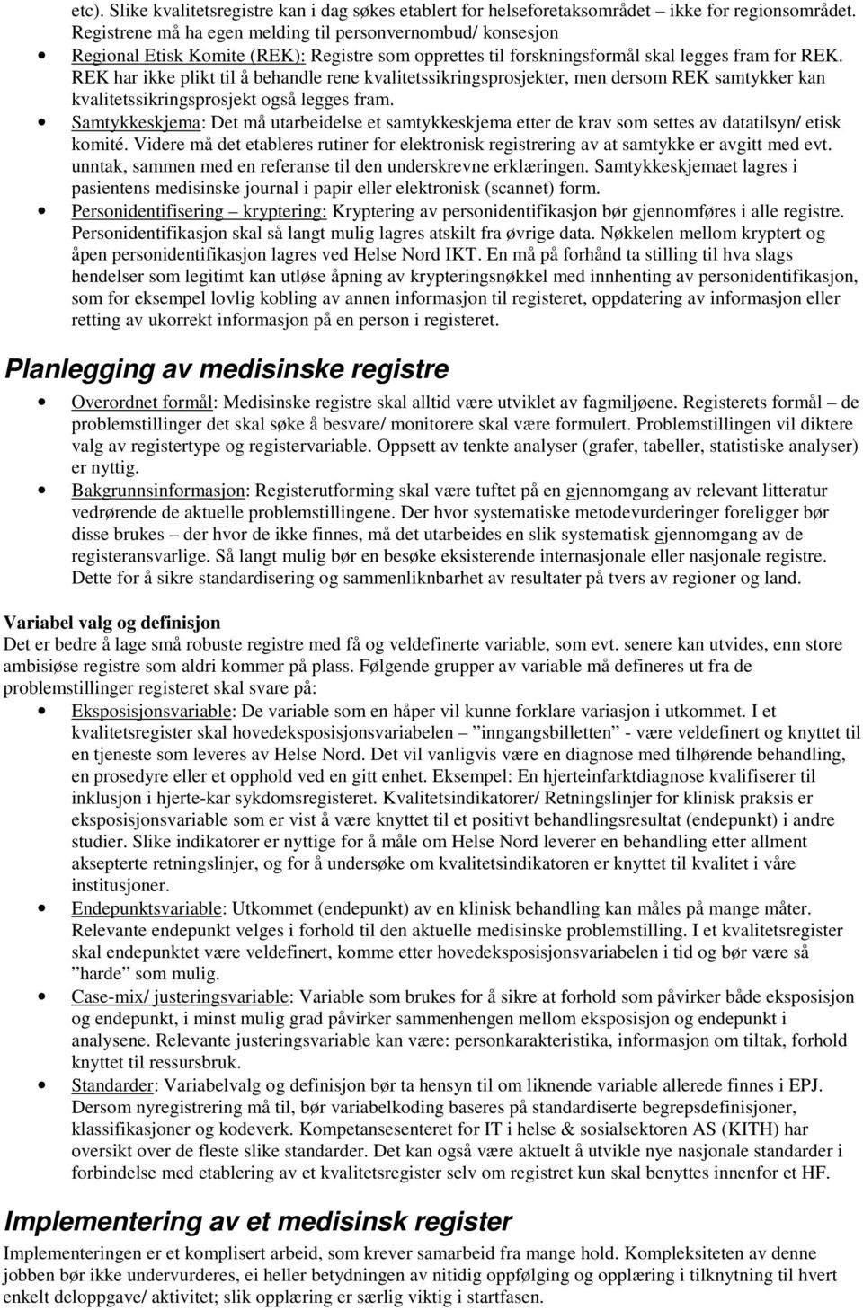 REK har ikke plikt til å behandle rene kvalitetssikringsprosjekter, men dersom REK samtykker kan kvalitetssikringsprosjekt også legges fram.