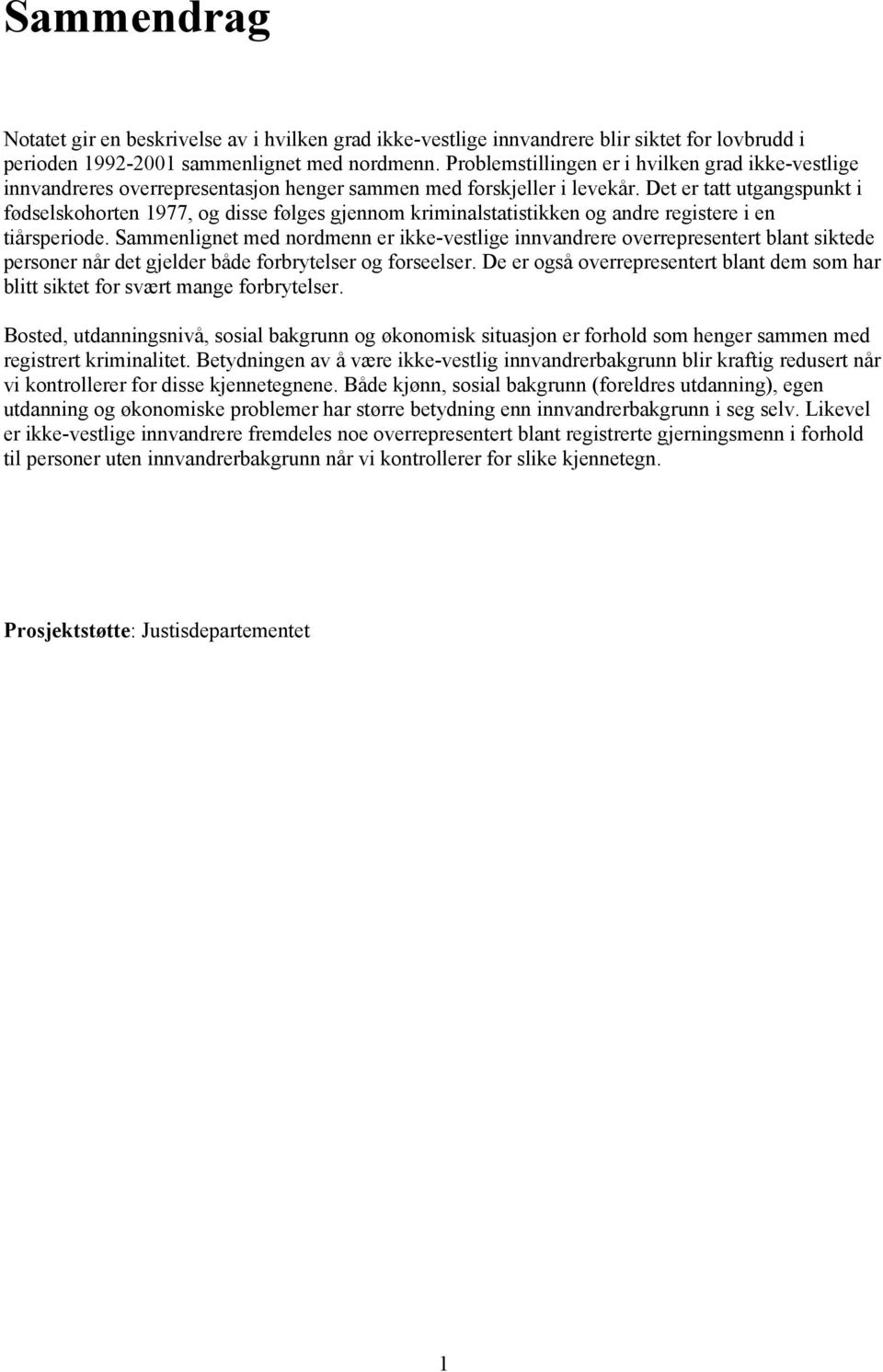 Det er tatt utgangspunkt i fødselskohorten 1977, og disse følges gjennom kriminalstatistikken og andre registere i en tiårsperiode.