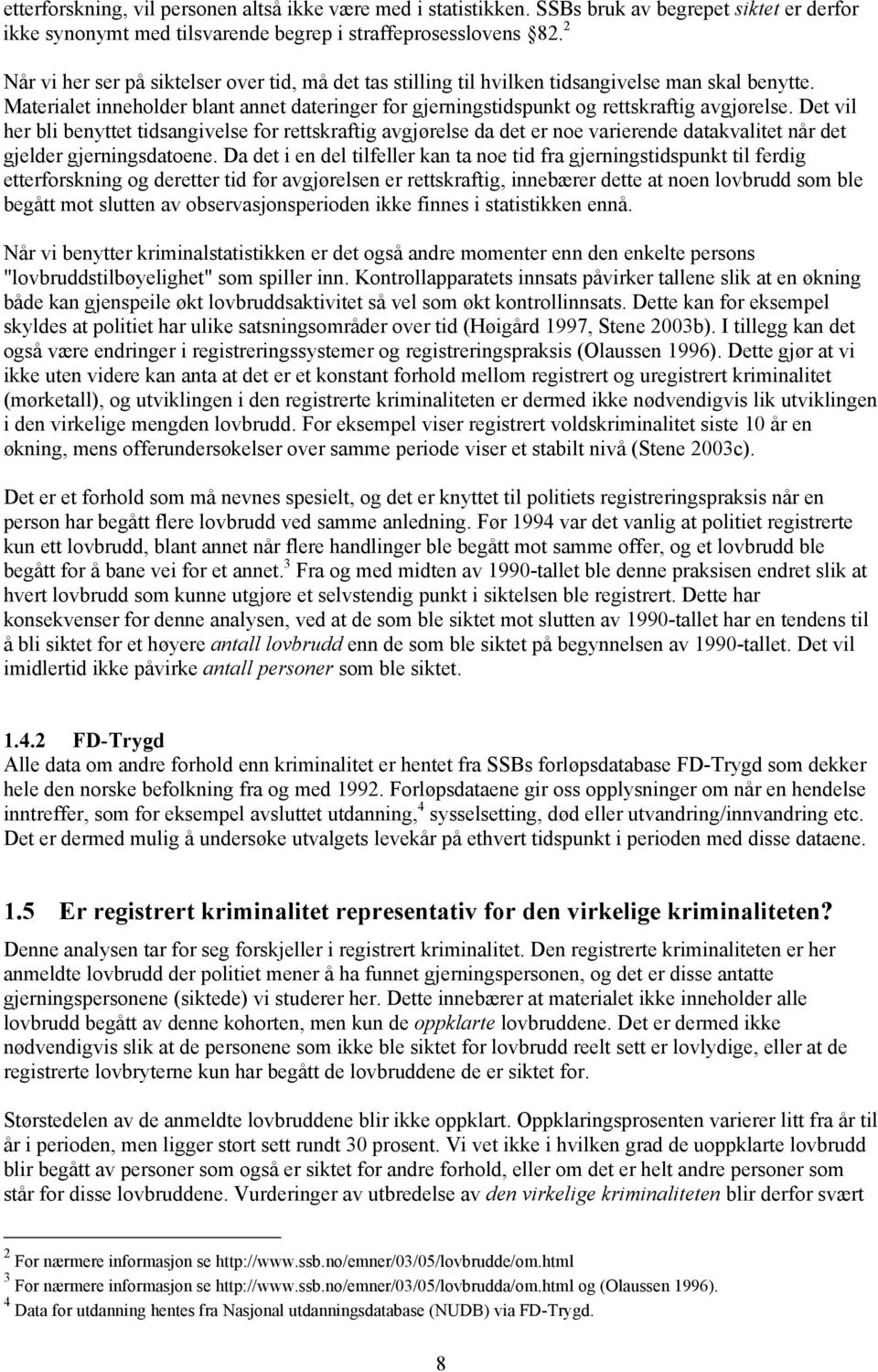 Det vil her bli benyttet tidsangivelse for rettskraftig avgjørelse da det er noe varierende datakvalitet når det gjelder gjerningsdatoene.