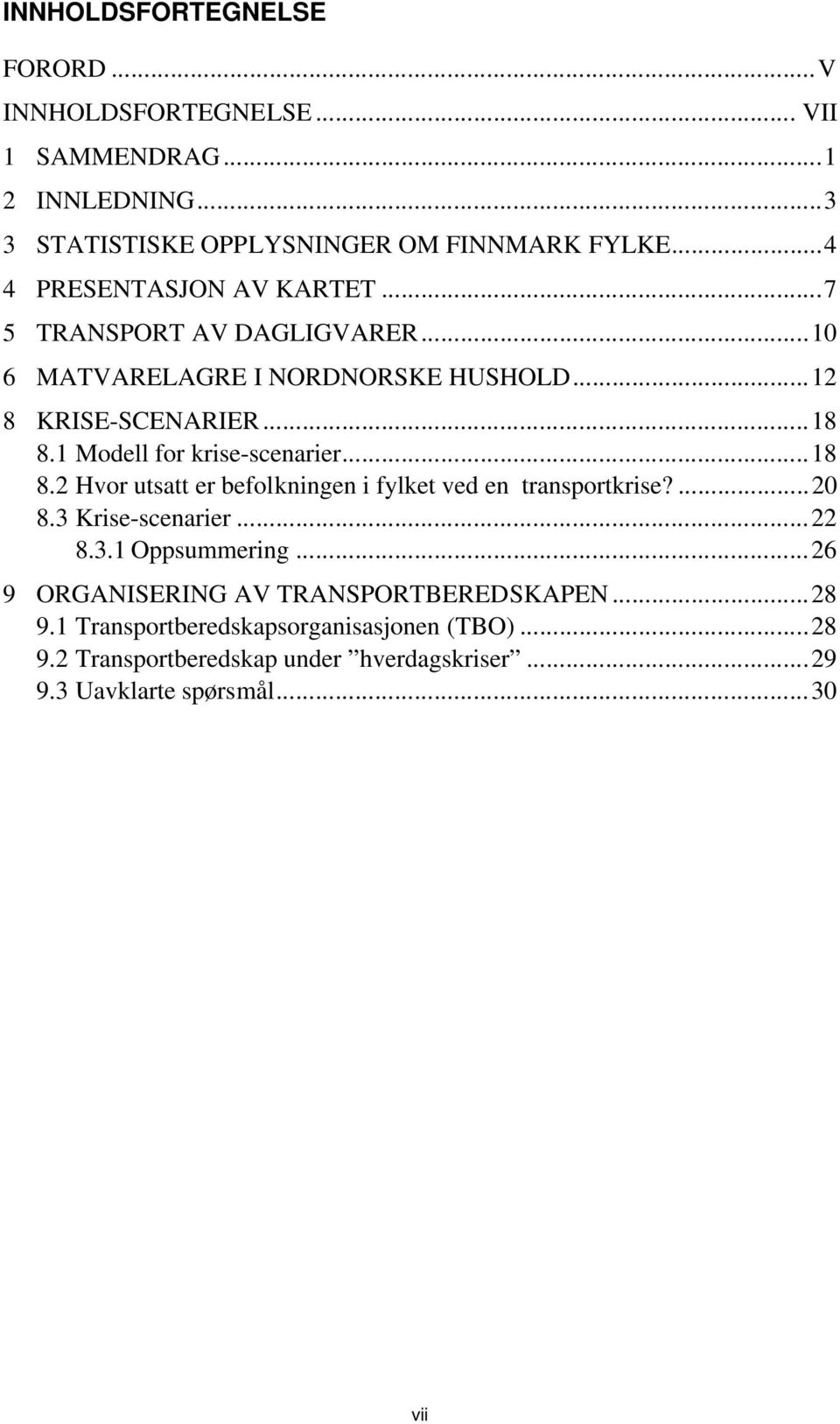 1 Modell for krise-scenarier...18 8.2 Hvor utsatt er befolkningen i fylket ved en transportkrise?...20 8.3 Krise-scenarier...22 8.3.1 Oppsummering.