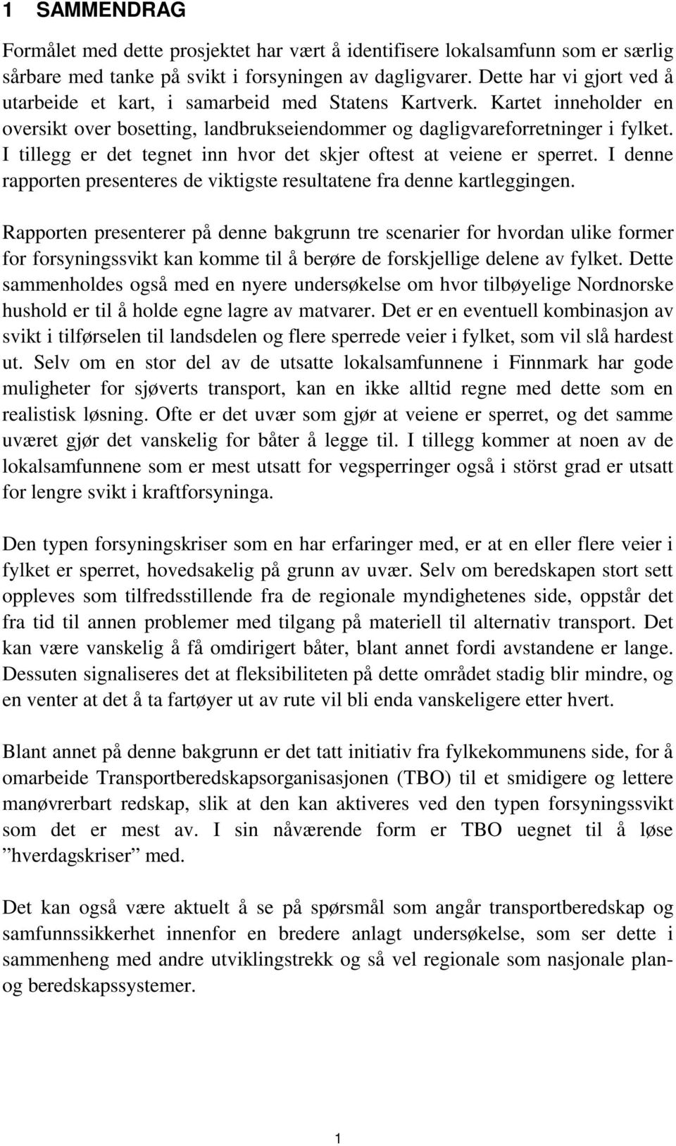 I tillegg er det tegnet inn hvor det skjer oftest at veiene er sperret. I denne rapporten presenteres de viktigste resultatene fra denne kartleggingen.