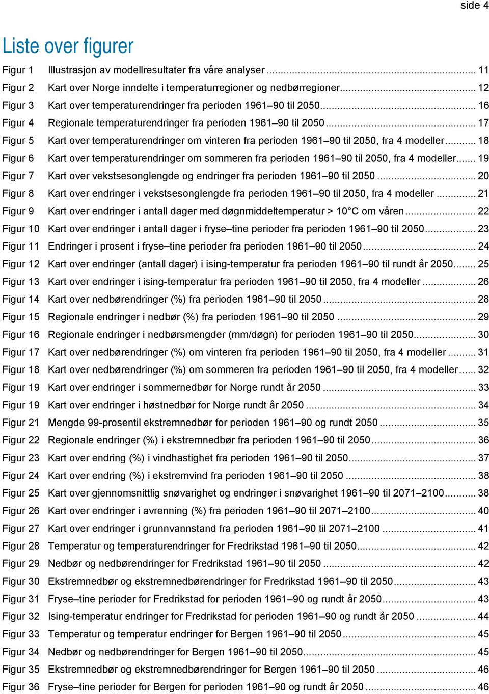 .. 17 Figur 5 Kart over temperaturendringer om vinteren fra perioden 1961 90 til 2050, fra 4 modeller.