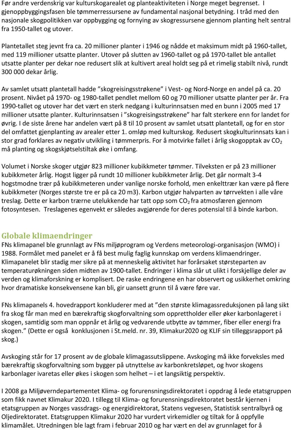 20 millioner planter i 1946 og nådde et maksimum midt på 1960-tallet, med 119 millioner utsatte planter.