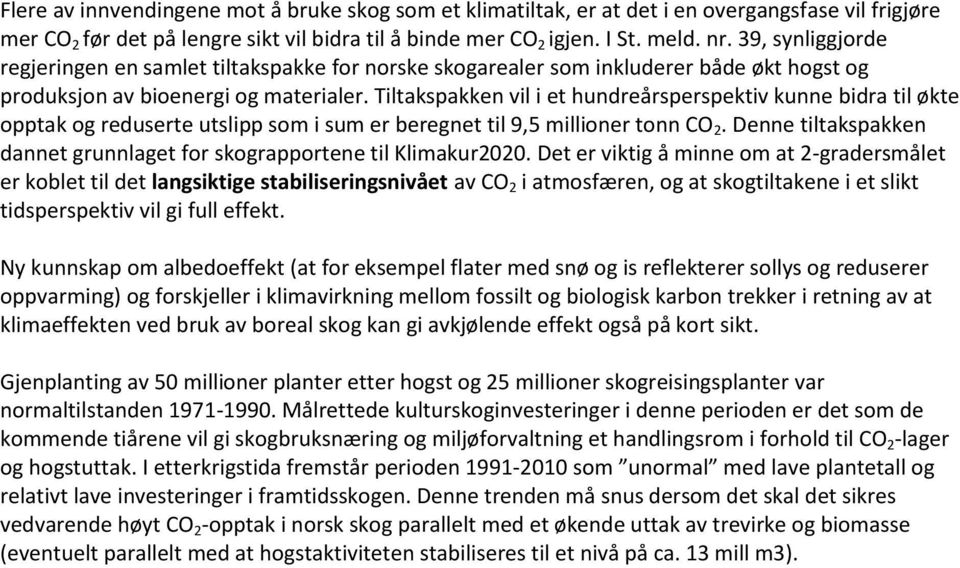 Tiltakspakken vil i et hundreårsperspektiv kunne bidra til økte opptak og reduserte utslipp som i sum er beregnet til 9,5 millioner tonn CO 2.