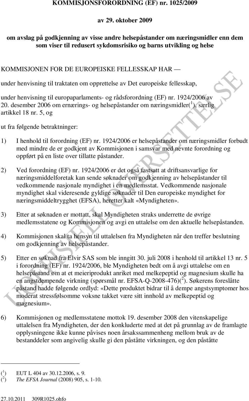 HAR under henvisning til traktaten om opprettelse av Det europeiske fellesskap, under henvisning til europaparlaments- og rådsforordning (EF) nr. 1924/2006 av 20.