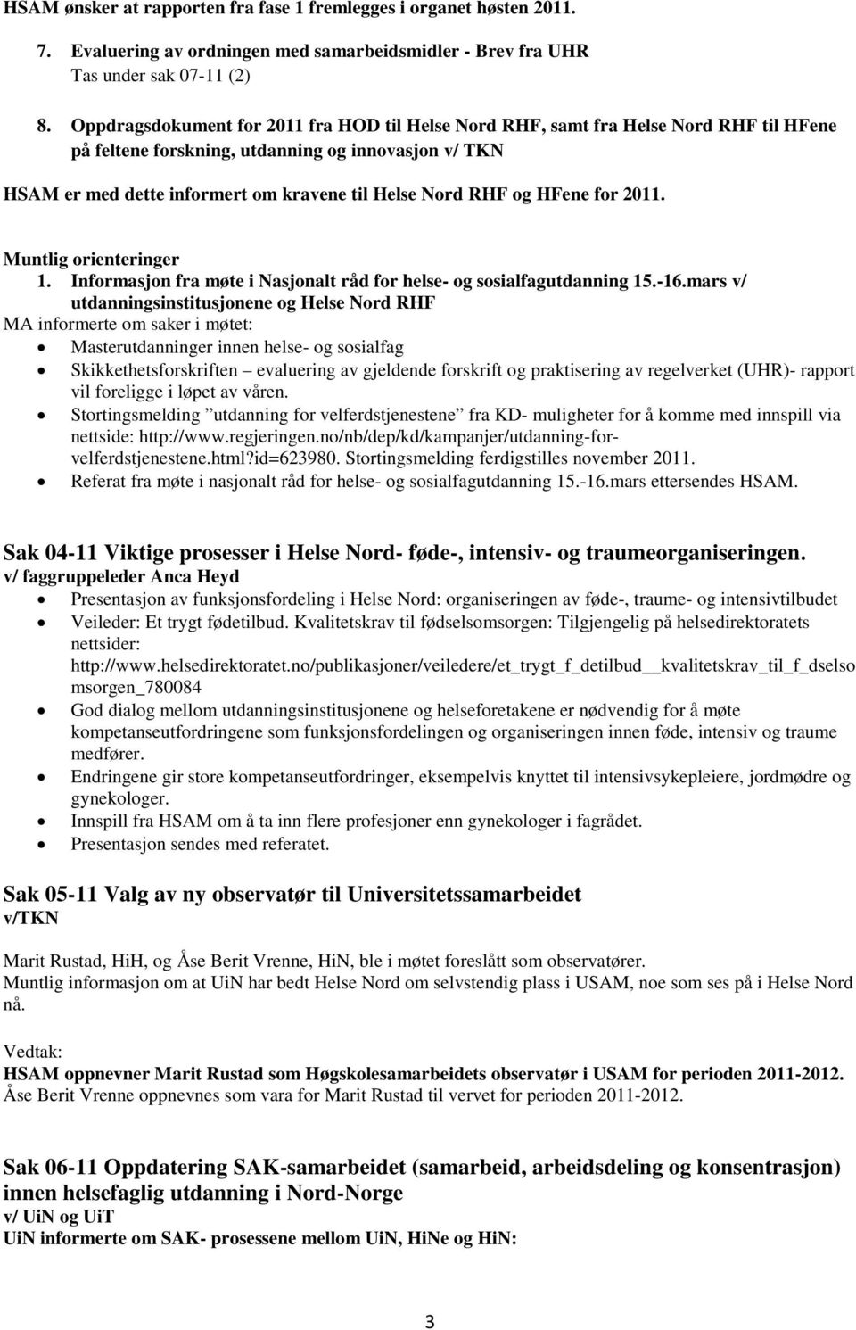 og HFene for 2011. Muntlig orienteringer 1. Informasjon fra møte i Nasjonalt råd for helse- og sosialfagutdanning 15.-16.