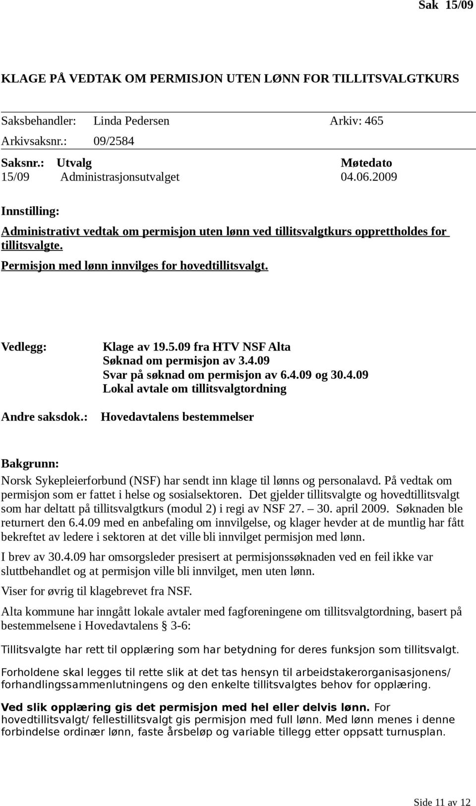 09 fra HTV NSF Alta Søknad om permisjon av 3.4.09 Svar på søknad om permisjon av 6.4.09 og 30.4.09 Lokal avtale om tillitsvalgtordning Andre saksdok.