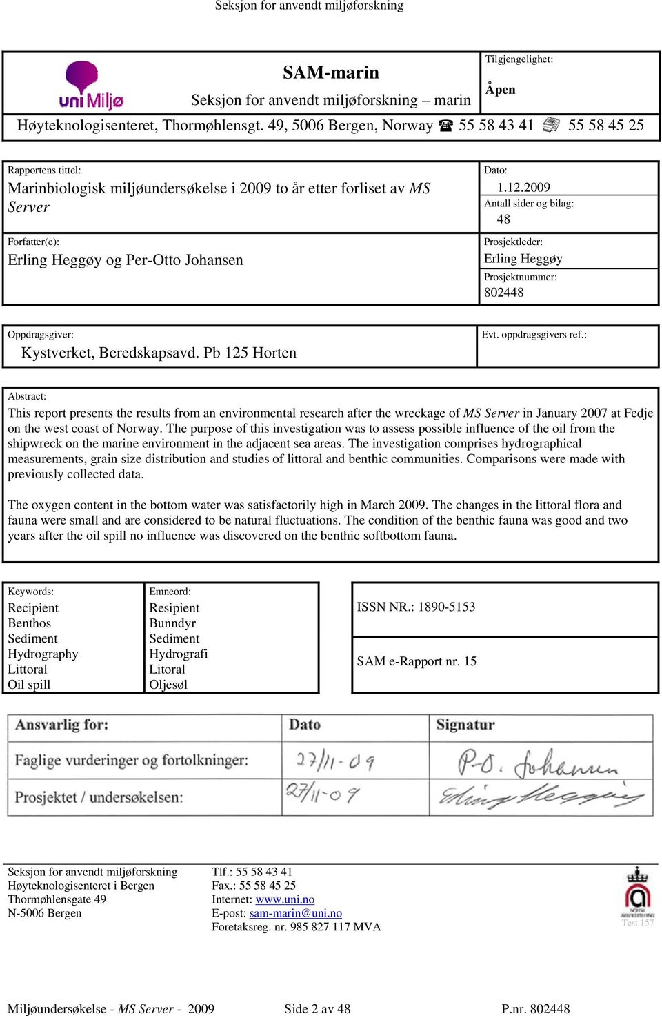 Dato: 1.12.2009 Antall sider og bilag: 48 Prosjektleder: Erling Heggøy Prosjektnummer: 802448 Oppdragsgiver: Kystverket, Beredskapsavd. Pb 125 Horten Evt. oppdragsgivers ref.