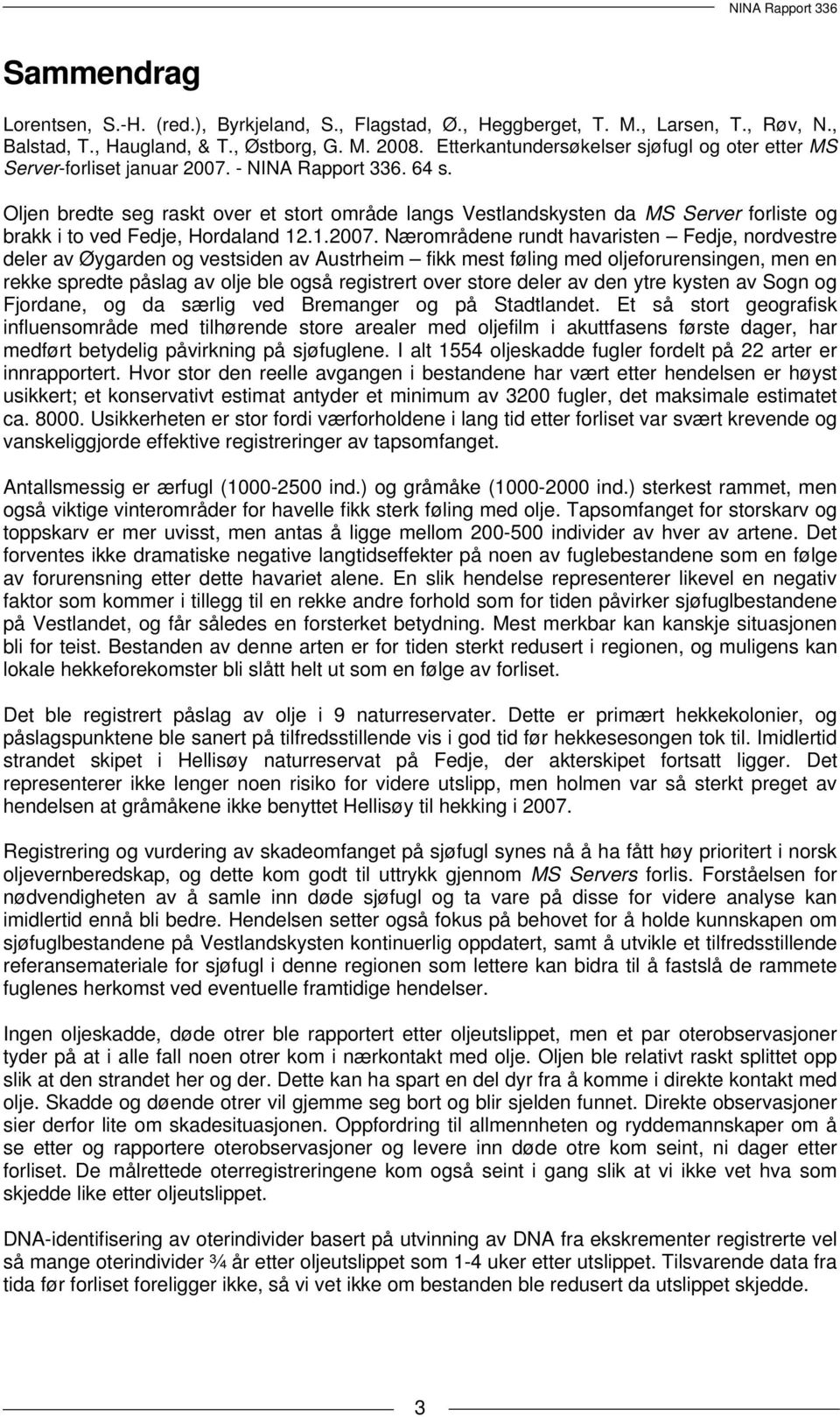 Oljen bredte seg raskt over et stort område langs Vestlandskysten da MS Server forliste og brakk i to ved Fedje, Hordaland 12.1.2007.