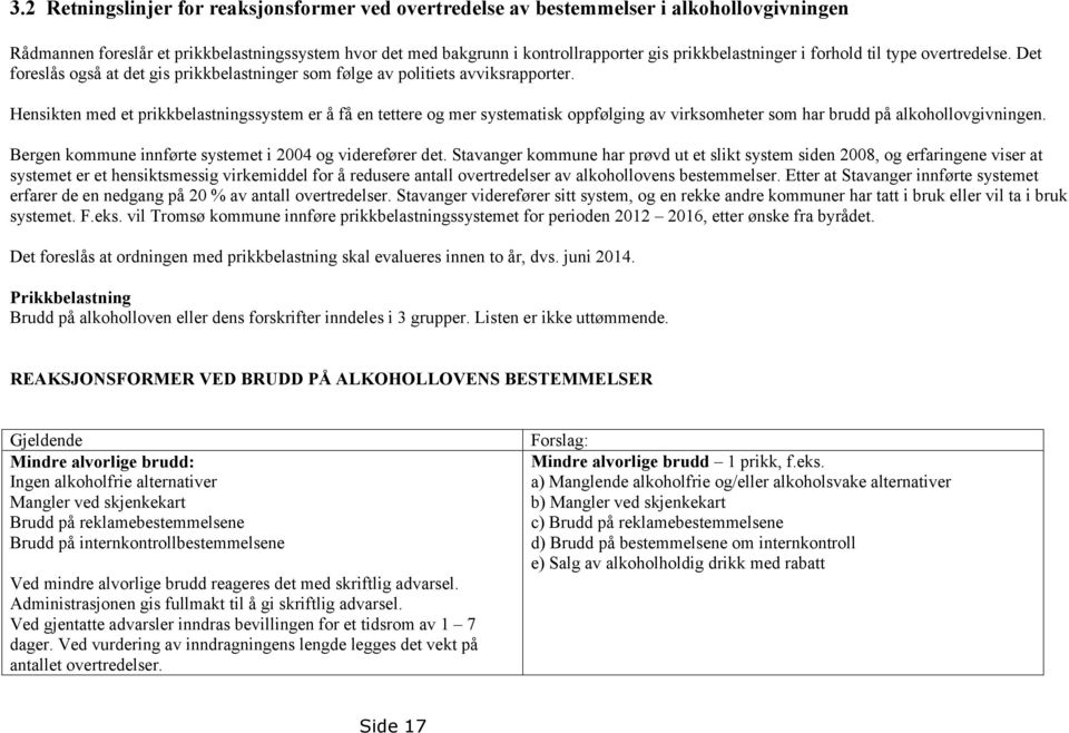 Hensikten med et prikkbelastningssystem er å få en tettere og mer systematisk oppfølging av virksomheter som har brudd på alkohollovgivningen.