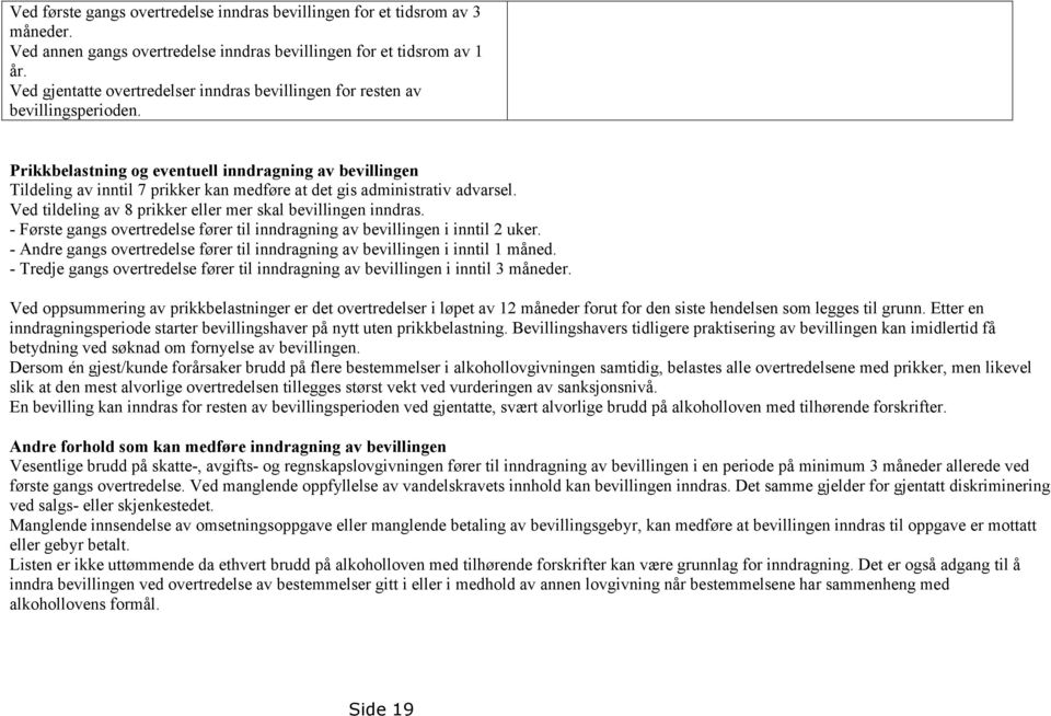 Prikkbelastning og eventuell inndragning av bevillingen Tildeling av inntil 7 prikker kan medføre at det gis administrativ advarsel. Ved tildeling av 8 prikker eller mer skal bevillingen inndras.