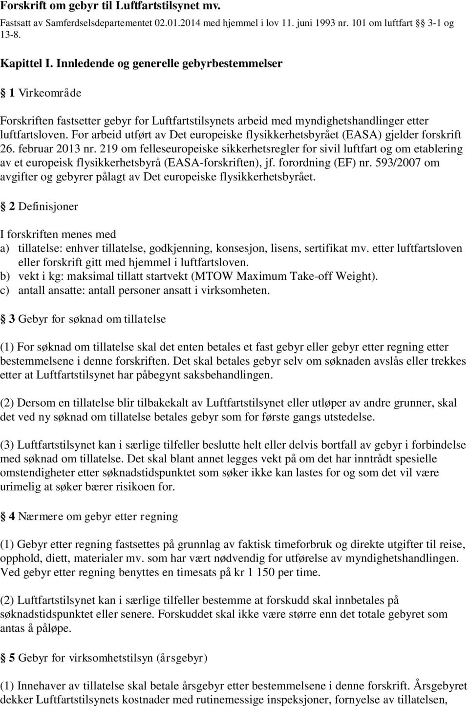 For arbeid utført av Det europeiske flysikkerhetsbyrået (EASA) gjelder forskrift 26. februar 2013 nr.