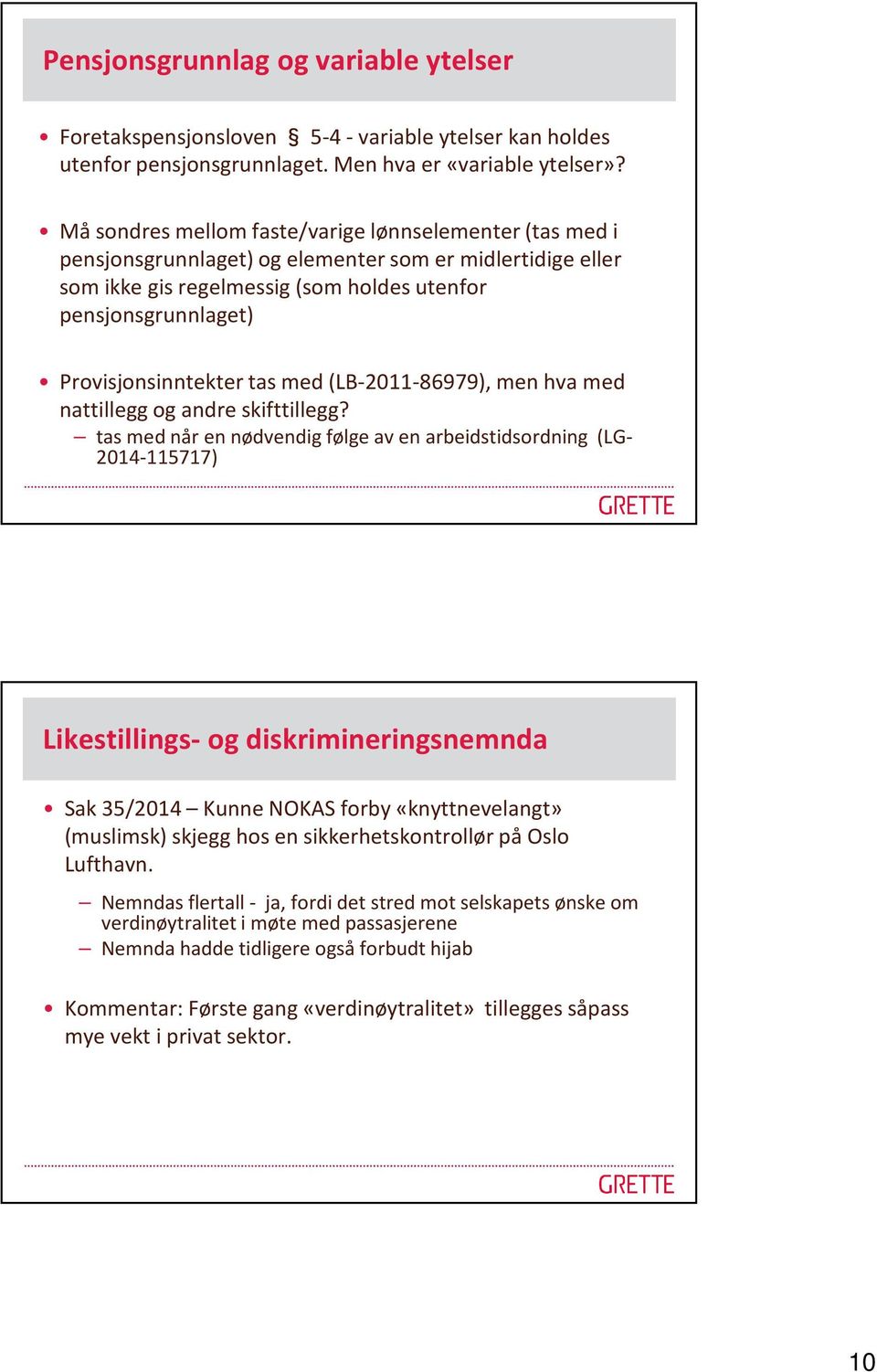 Provisjonsinntekter tas med (LB-2011-86979), men hva med nattillegg og andre skifttillegg?