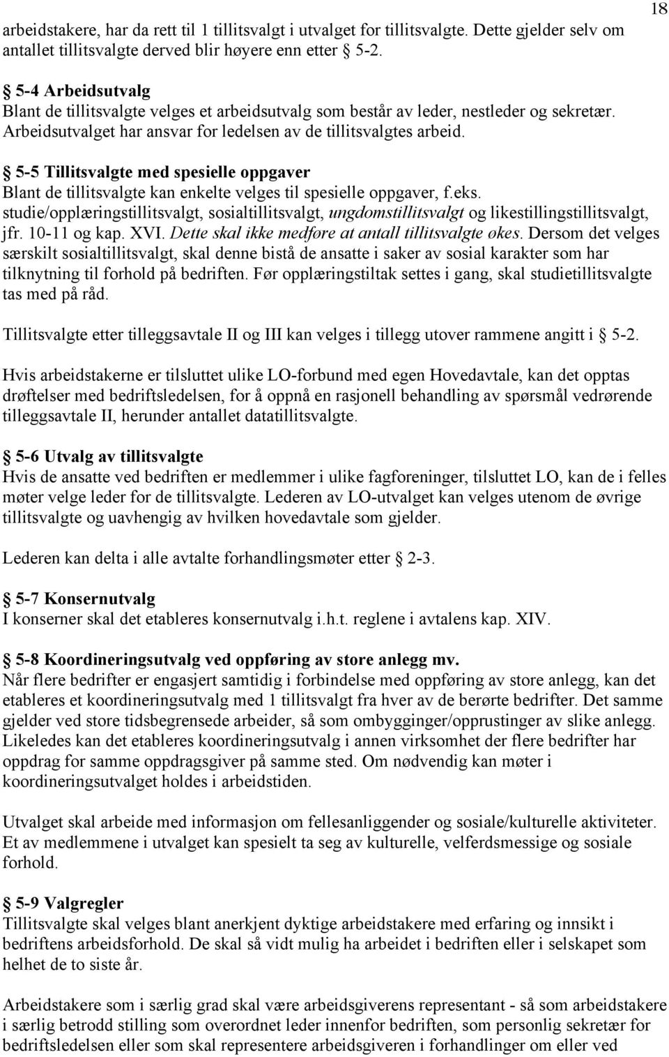 5-5 Tillitsvalgte med spesielle oppgaver Blant de tillitsvalgte kan enkelte velges til spesielle oppgaver, f.eks.