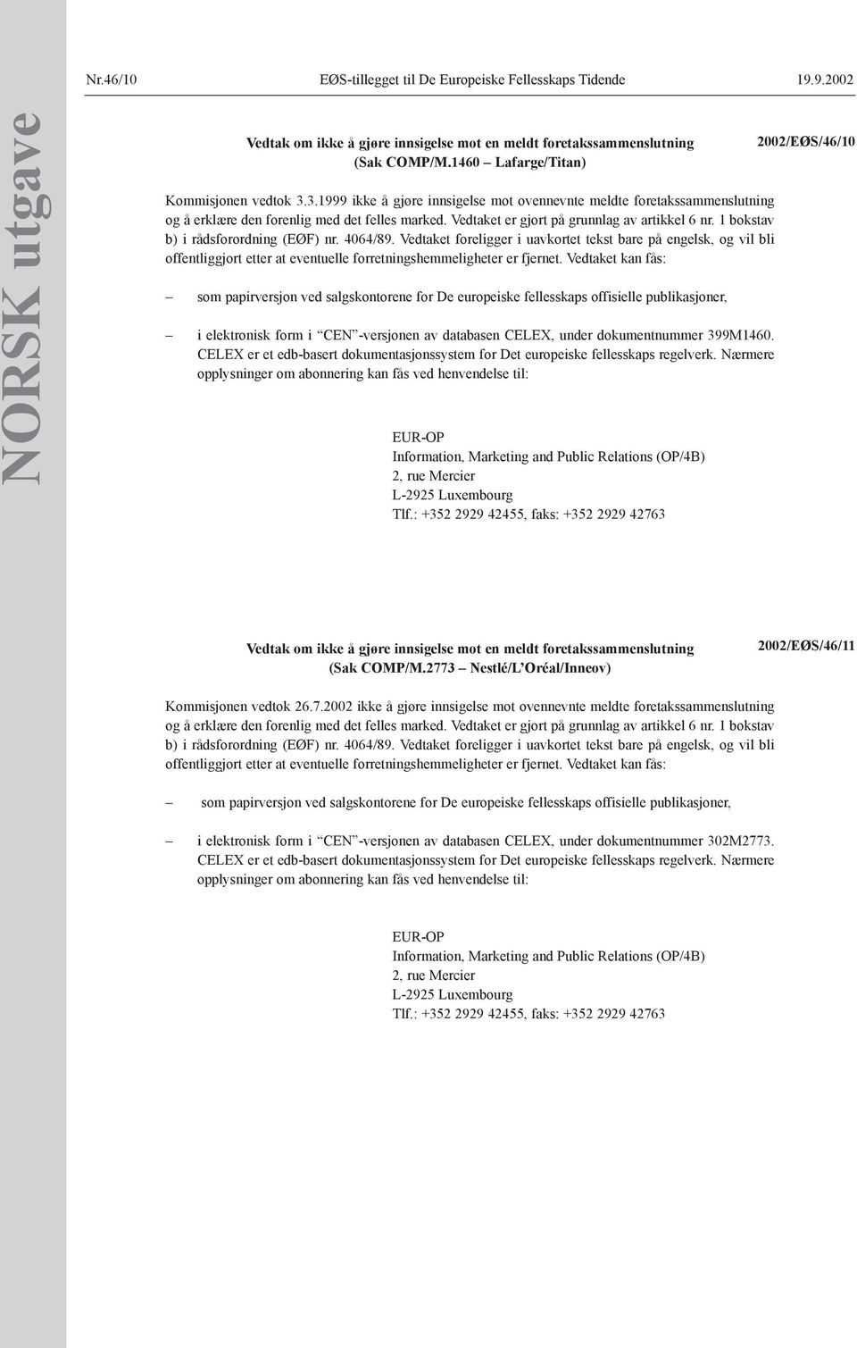 1 bokstav b) i rådsforordning (EØF) nr. 4064/89. Vedtaket foreligger i uavkortet tekst bare på engelsk, og vil bli offentliggjort etter at eventuelle forretningshemmeligheter er fjernet.