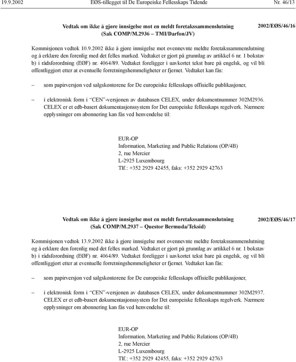 Vedtaket foreligger i uavkortet tekst bare på engelsk, og vil bli offentliggjort etter at eventuelle forretningshemmeligheter er fjernet.