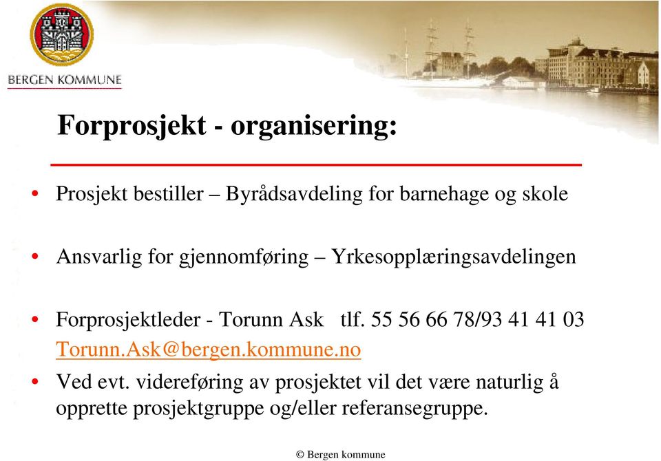 Torunn Ask tlf. 55 56 66 78/93 41 41 03 Torunn.Ask@bergen.kommune.no Ved evt.