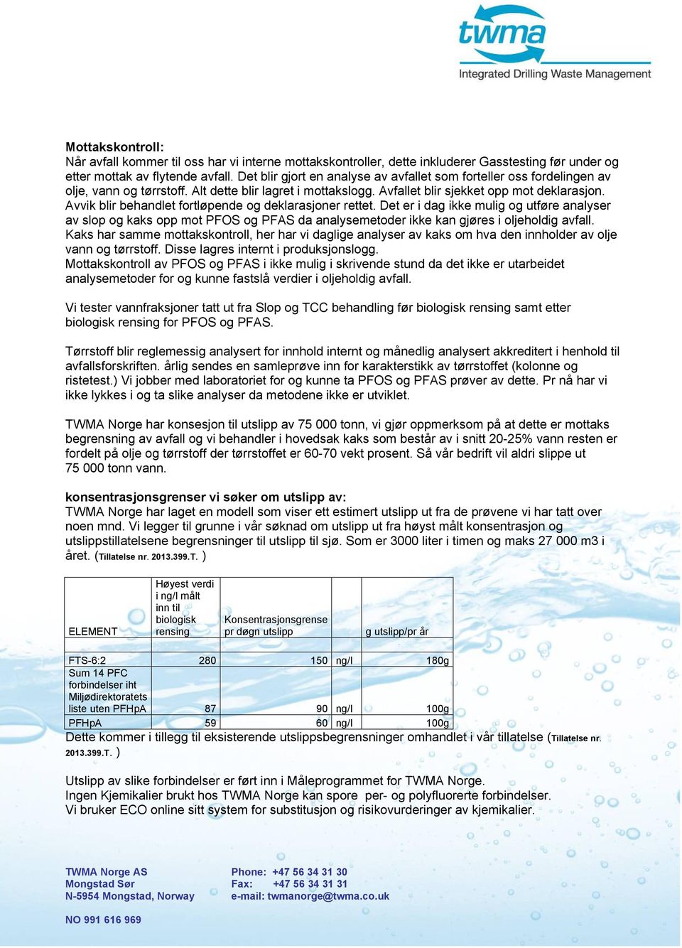 Avvik blir behandlet fortløpende og deklarasjoner rettet. Det er i dag ikke mulig og utføre analyser av slop og kaks opp mot PFOS og PFAS da analysemetoder ikke kan gjøres i oljeholdig avfall.