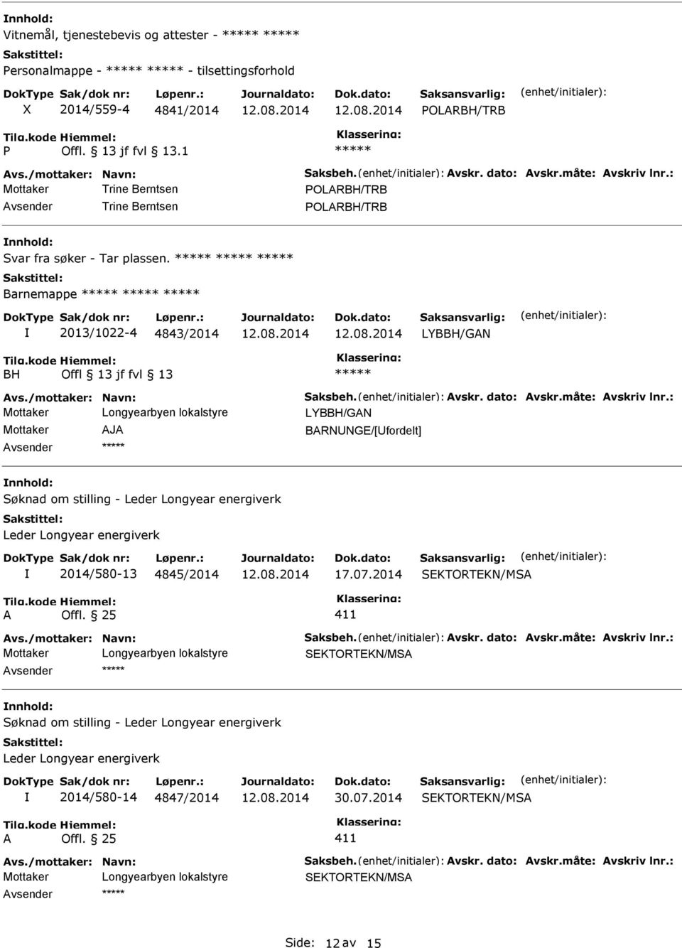 Barnemappe 2013/1022-4 4843/2014 LYBBH/GN BH Offl 13 jf fvl 13 LYBBH/GN Mottaker J BRNNGE/[fordelt] Søknad om