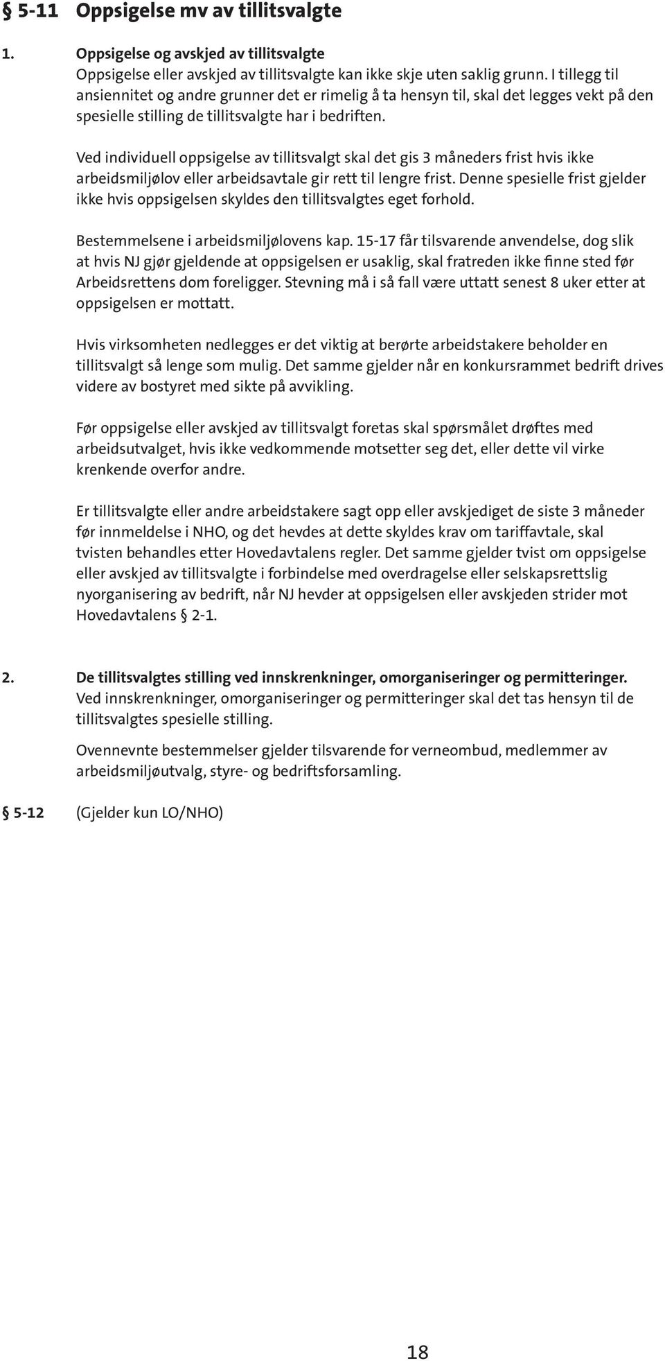 Ved individuell oppsigelse av tillitsvalgt skal det gis 3 måneders frist hvis ikke arbeidsmiljølov eller arbeidsavtale gir rett til lengre frist.