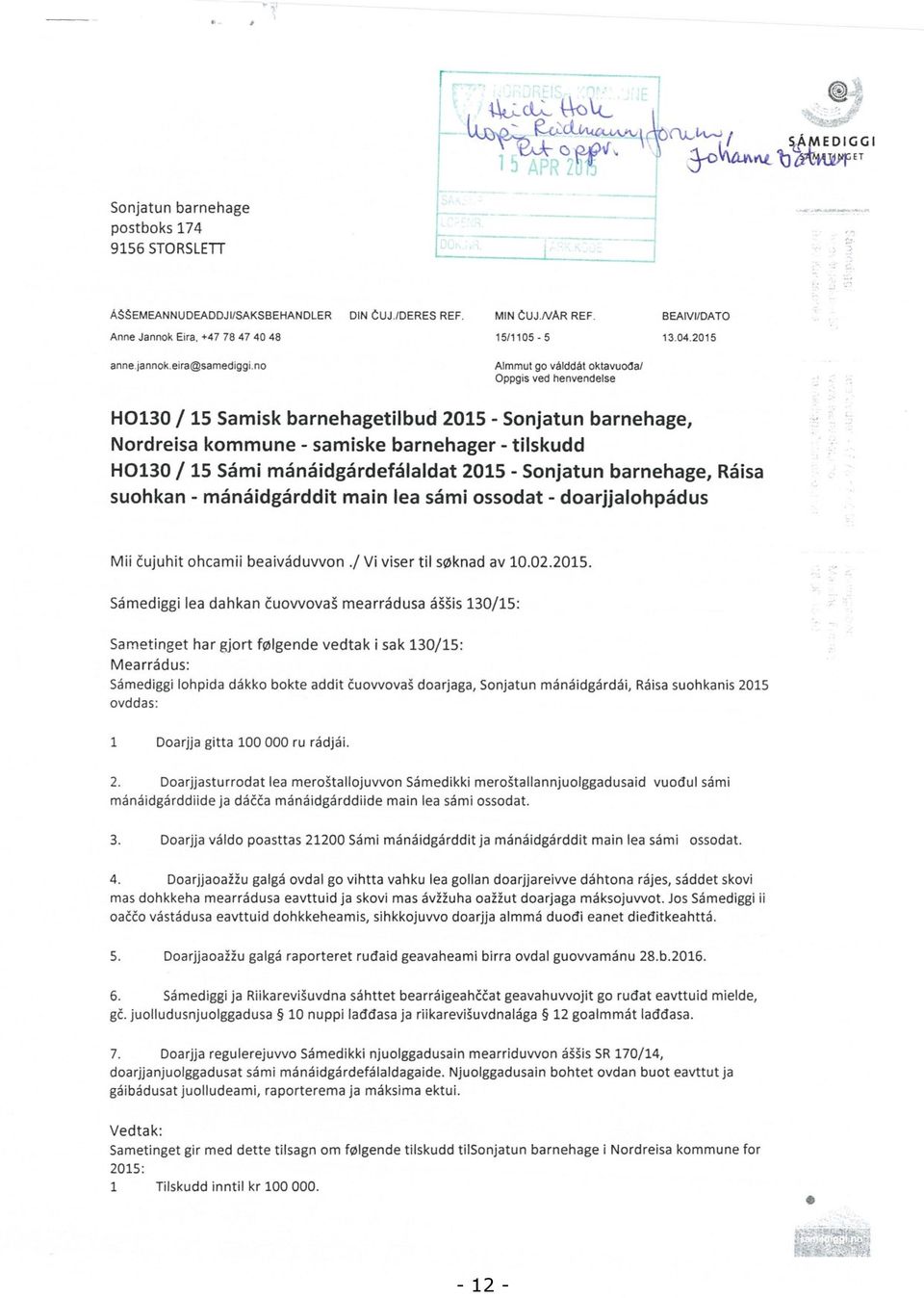 no Almmut go valddat oktavuoda/ Oppgis ved henvendelse H0130 / 15 Samisk barnehagetilbud 2015 - Sonjatun barnehage, Nordreisa kommune - samiske barnehager - tilskudd H0130 / 15 Såmi