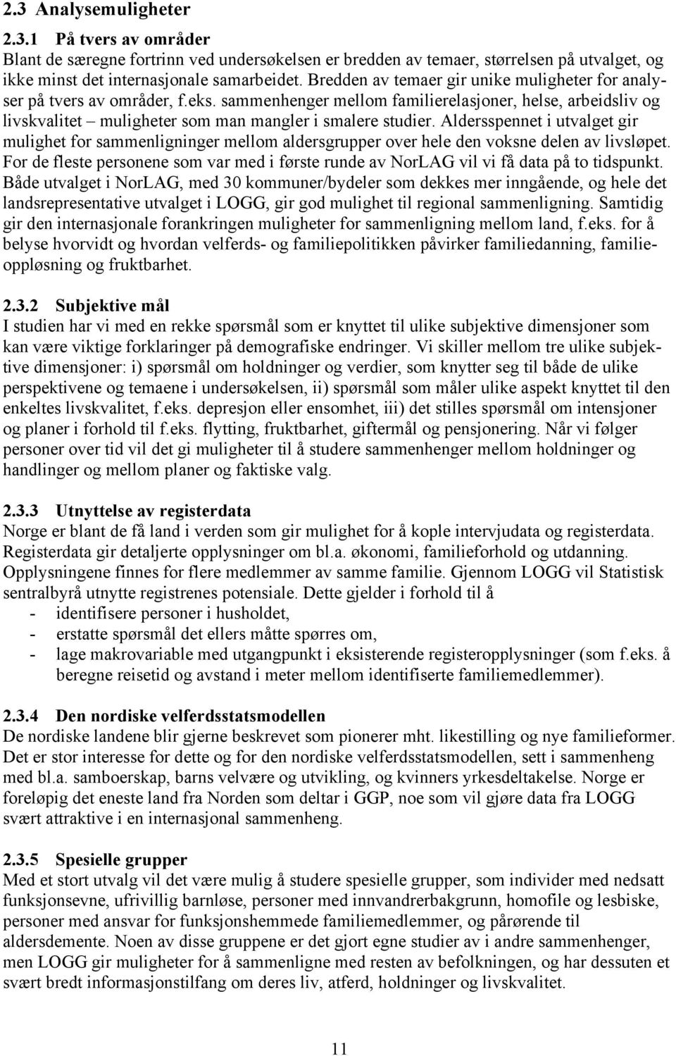 Aldersspennet i utvalget gir mulighet for sammenligninger mellom aldersgrupper over hele den voksne delen av livsløpet.