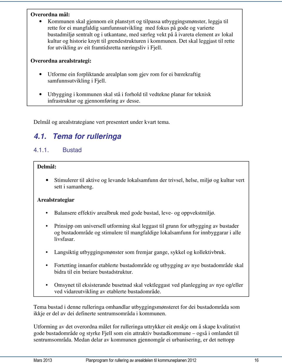 Overordna arealstrategi: Utforme ein forpliktande arealplan som gjev rom for ei bærekraftig samfunnsutvikling i Fjell.