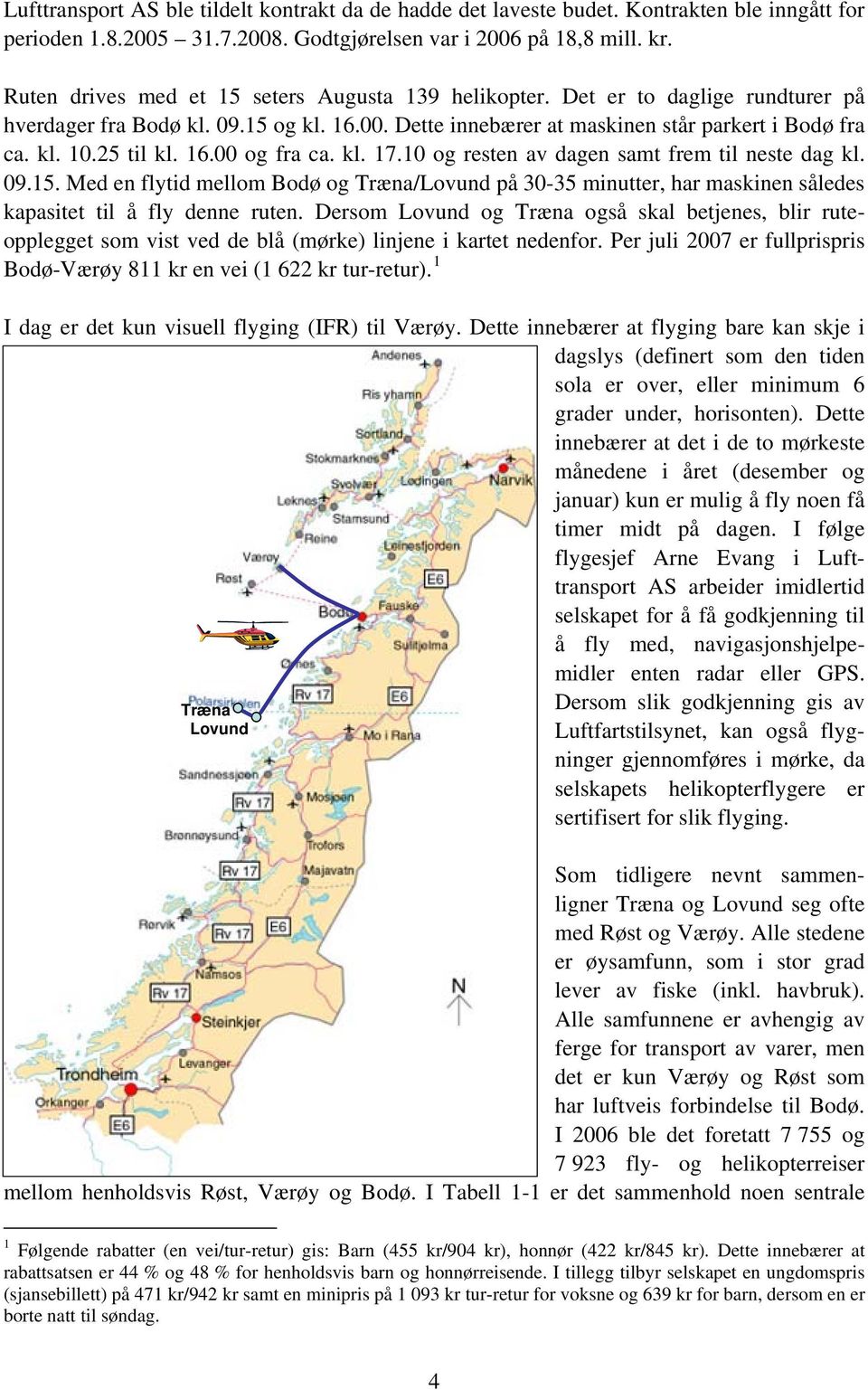 25 til kl. 16.00 og fra ca. kl. 17.10 og resten av dagen samt frem til neste dag kl. 09.15.