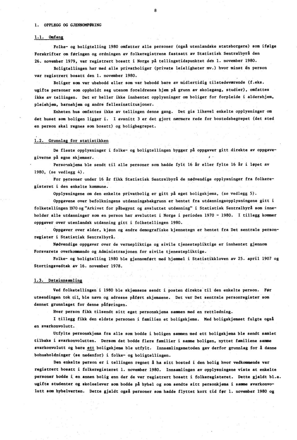 november 979, var registrert bosatt i Norge på tellingstidspunktet den. november 980. Boligtellingen har med alle privatboliger (private leieligheter mv.