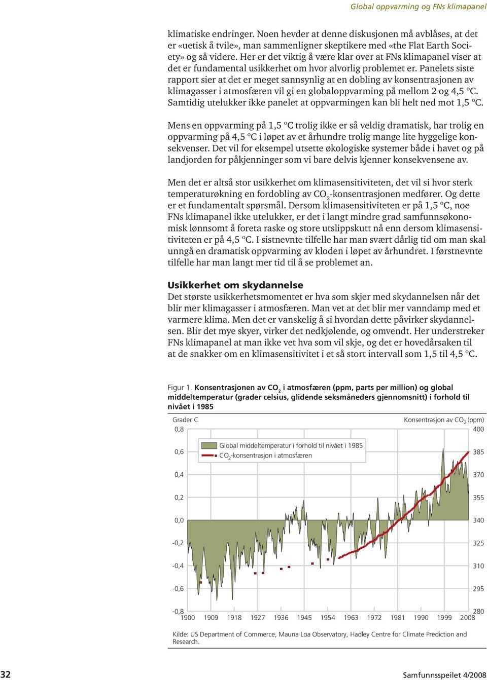 Panelets siste rapport sier at det er meget sannsynlig at en dobling av konsentrasjonen av klimagasser i atmosfæren vil gi en globaloppvarming på mellom 2 og 4,5 ºC.