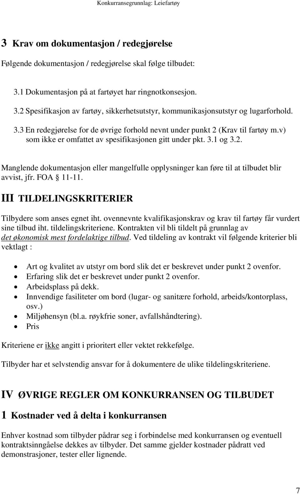 FOA 11-11. III TILDELINGSKRITERIER Tilbydere som anses egnet iht. ovennevnte kvalifikasjonskrav og krav til fartøy får vurdert sine tilbud iht. tildelingskriteriene.