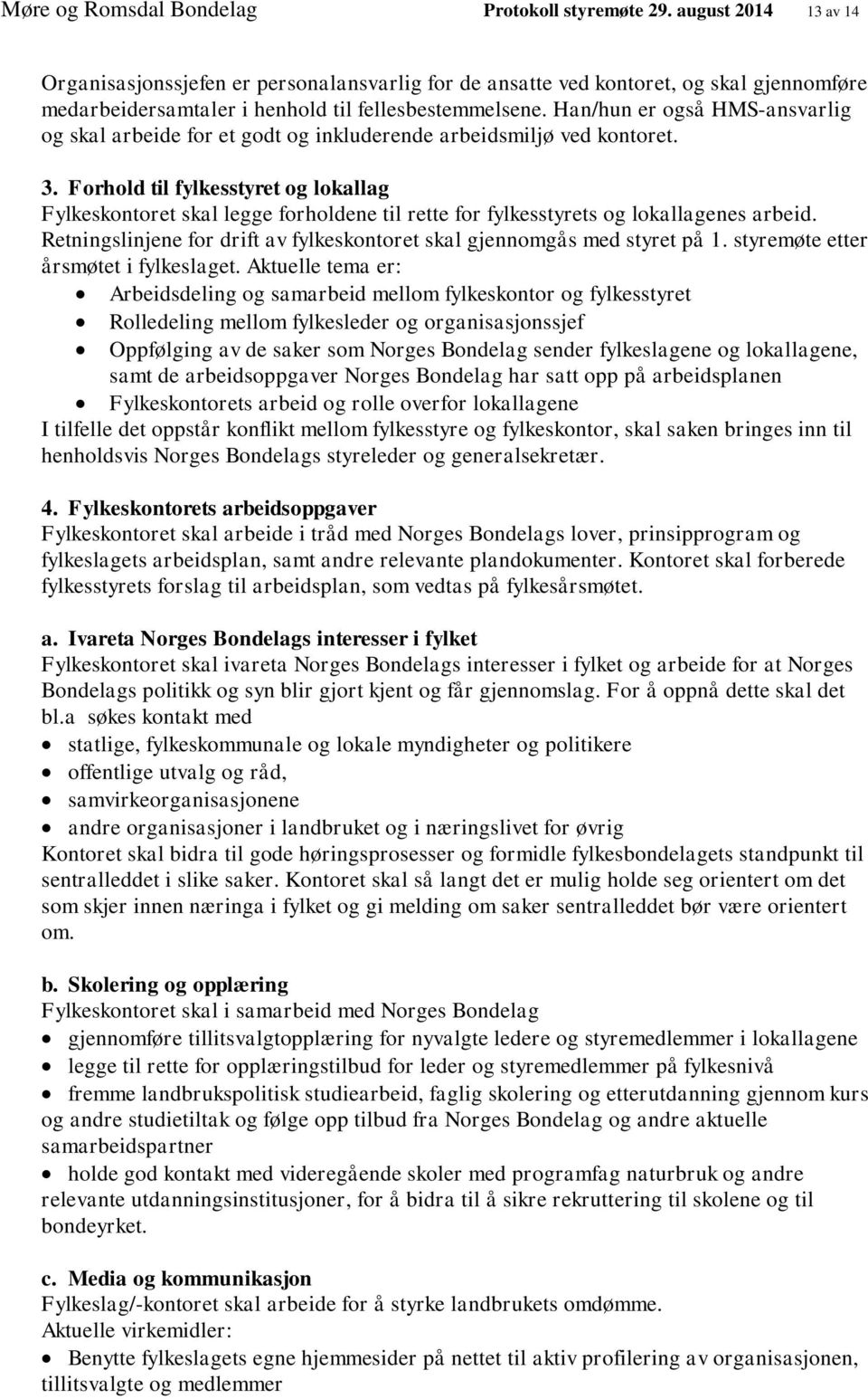 Han/hun er også HMS-ansvarlig og skal arbeide for et godt og inkluderende arbeidsmiljø ved kontoret. 3.