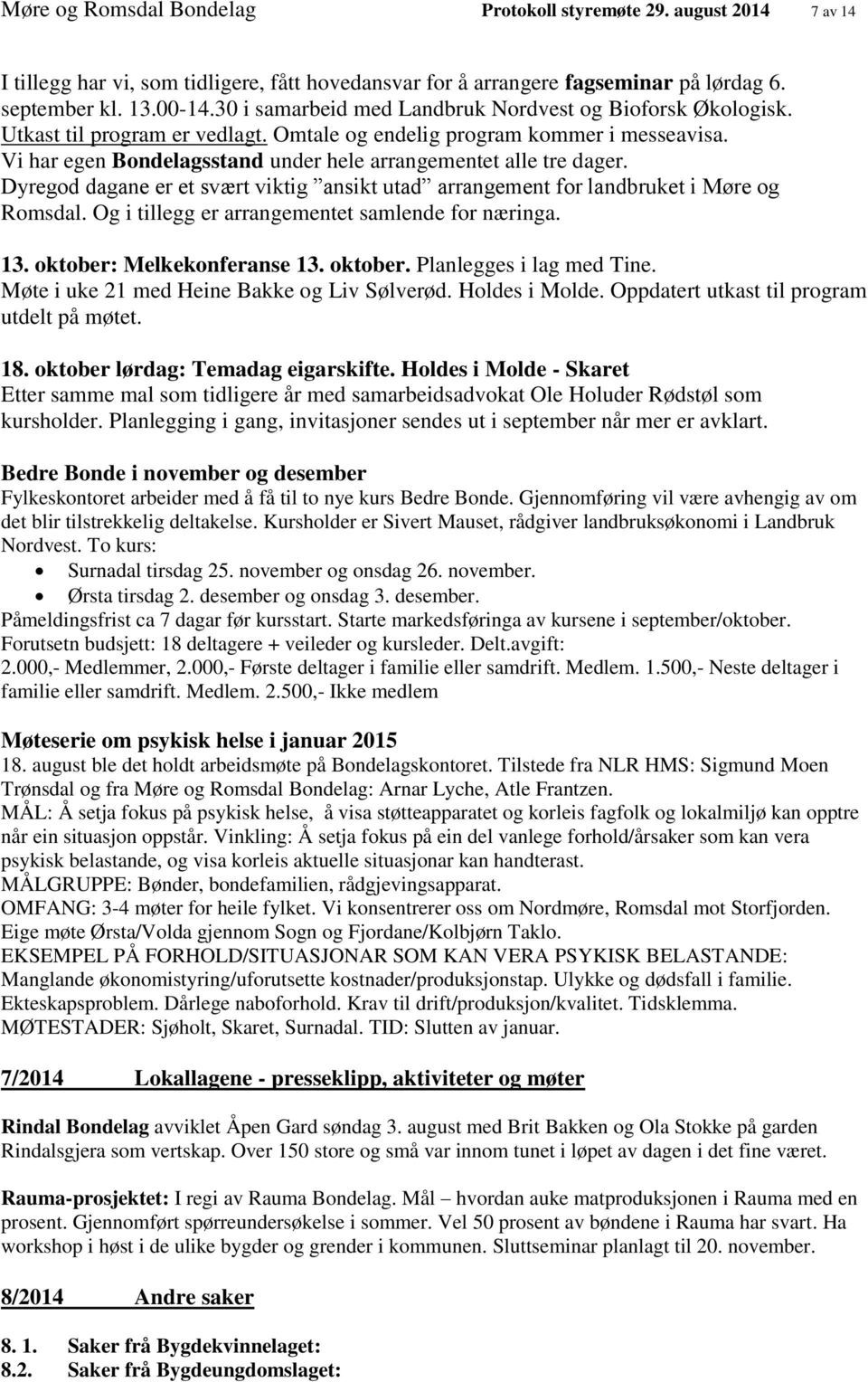 Vi har egen Bondelagsstand under hele arrangementet alle tre dager. Dyregod dagane er et svært viktig ansikt utad arrangement for landbruket i Møre og Romsdal.