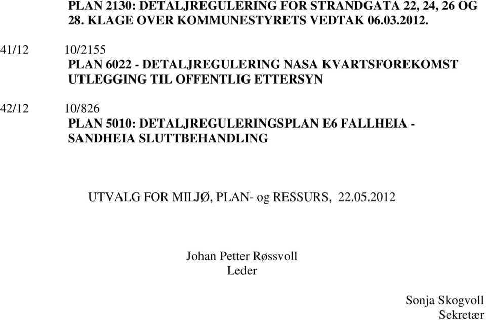 41/12 10/2155 PLAN 6022 - DETALJREGULERING NASA KVARTSFOREKOMST UTLEGGING TIL OFFENTLIG ETTERSYN