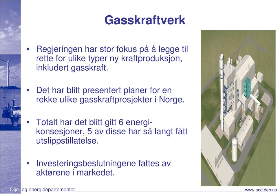 Det har blitt presentert planer for en rekke ulike gasskraftprosjekter i Norge.